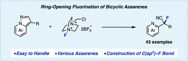 Graphical abstract: Ring-opening fluorination of bicyclic azaarenes