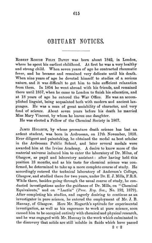 Obituary notices: Robert Roscoe Felix Davey; James Hogarth; Edward Hunt; William Henry Aston Peake; William Plunkett; George Borwick Robertson; Henry Young Darracott Scott; Peter Spence; Charles William Siemens; James Hill Smith; William Spottiswoode; James Thomas Way; James Young