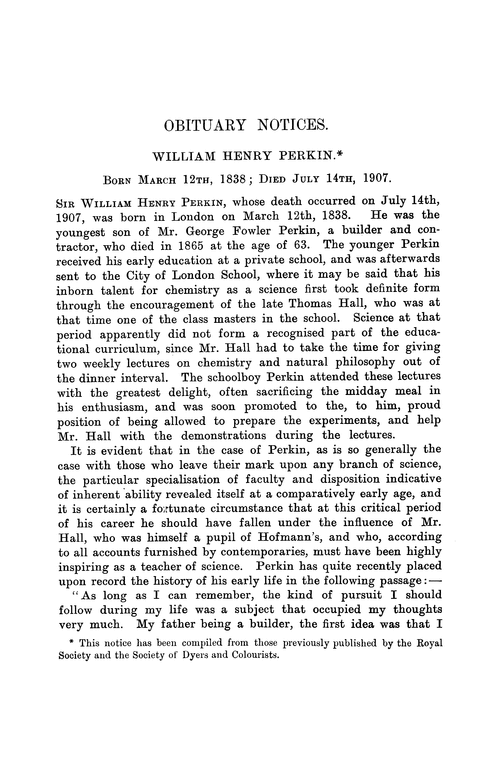 Obituary notices: William Henry Perkin, 1838–1907; Robert Warington, 1838–1907; August Dupré, 1835–1907; John Clark, Ph.D., F.I.C., 1844–1907; Frederick James Montague Page, 1848–1907; Sir David Gamble, Bart., K.C.B., 1823–1907