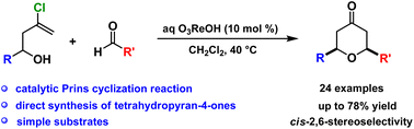 Graphical abstract: Direct synthesis of tetrahydropyran-4-ones via O3ReOH-catalyzed Prins cyclization of 3-chlorohomoallylic alcohols