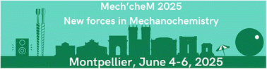Graphical abstract: Highlights from the Mech'cheM 2025 conference: New forces in Mechanochemistry, Montpellier, France, June 4-6, 2025