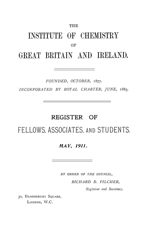 The Institute of Chemistry of Great Britain and Ireland. Register of fellows, associates, and students. May, 1911