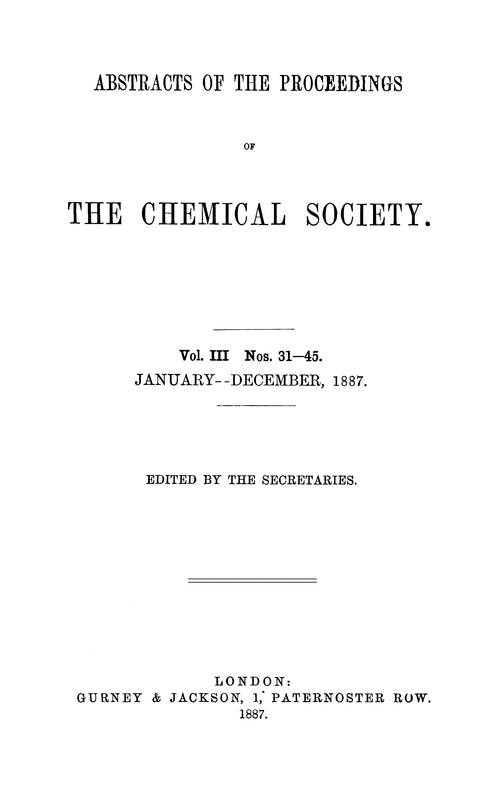 Abstracts of the Proceedings of the Chemical Society, Vol. 3, Nos. 31–45, January–December 1887
