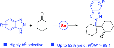 Graphical abstract: Scandium-catalyzed highly selective N2-alkylation of benzotriazoles with cyclohexanones