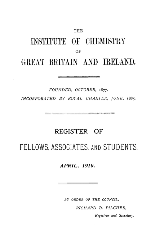 The Institute of Chemistry of Great Britain and Ireland. Register of fellows, associates and students April, 1910