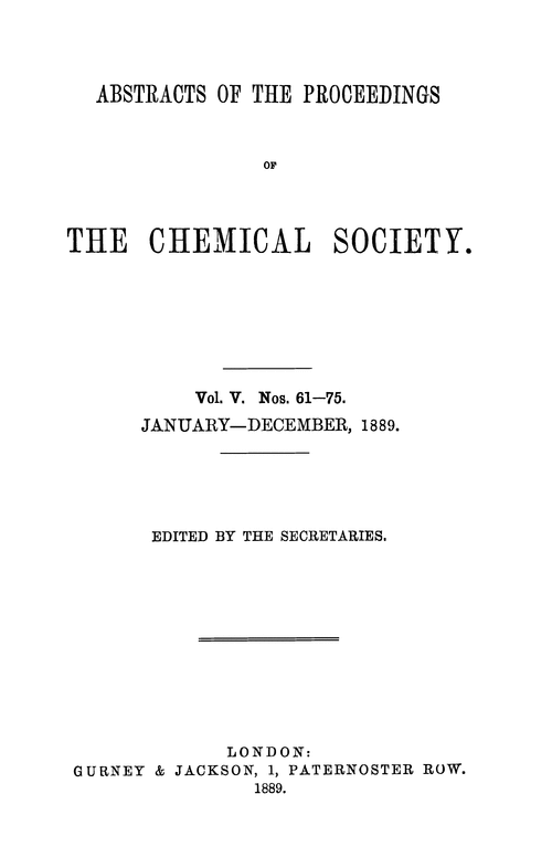 Abstracts of the Proceedings of the Chemical Society, Vol. 5, Nos. 61–75, January–December 1889