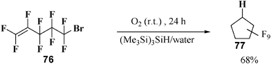 (Me3Si)3SiH-mediated radical cyclization of 5-bromo-1,1,2,3,3,4,4,5,5-nonafluoro-pent-1-ene in water.