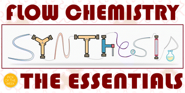 Graphical abstract: A field guide to flow chemistry for synthetic organic chemists