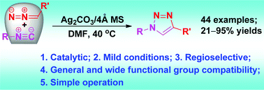 Graphical abstract: Silver-catalyzed [3 + 2] cycloaddition of isocyanides with diazo compounds: new regioselective access to 1,4-disubstituted-1,2,3-triazoles